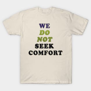 We do not seek comfort T-Shirt